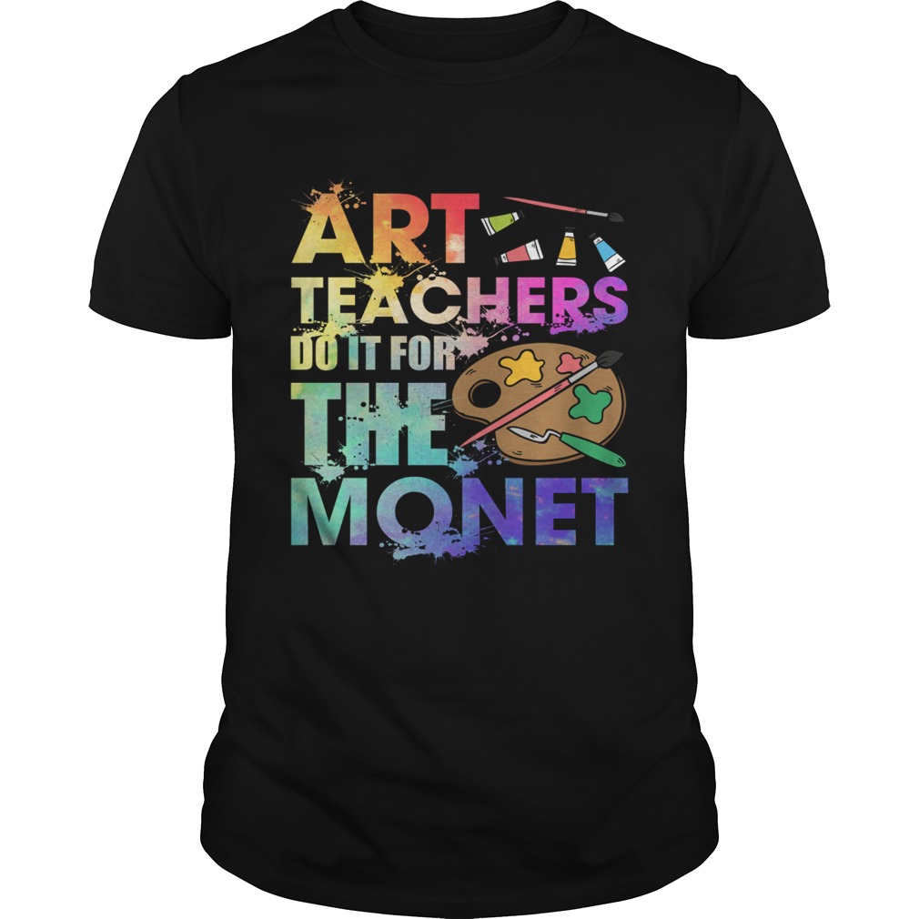 Art Teachers Do It For The Monet Funny Saying Shirt