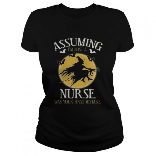 Assuming im just a nurse was your first mistake TShirt Classic Ladies