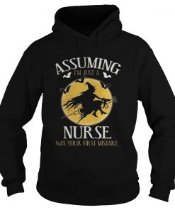 Assuming im just a nurse was your first mistake TShirt Hoodie
