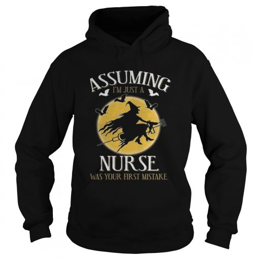 Assuming im just a nurse was your first mistake TShirt Hoodie