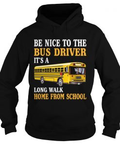 Be Nice To The Bus Driver Funny Mothers Fathers Day Shirt Hoodie