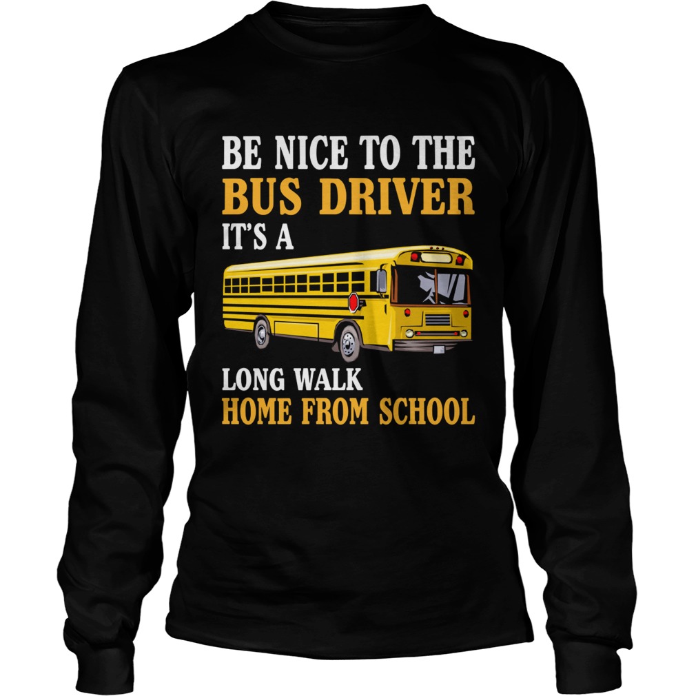 Be Nice To The Bus Driver Funny Mothers Fathers Day Shirt LongSleeve