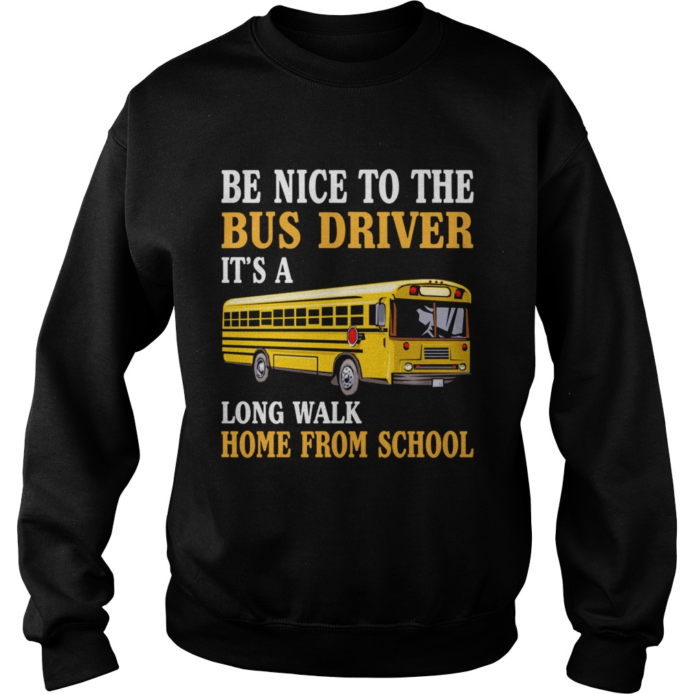 Be Nice To The Bus Driver Funny Mothers Fathers Day Shirt Sweatshirt