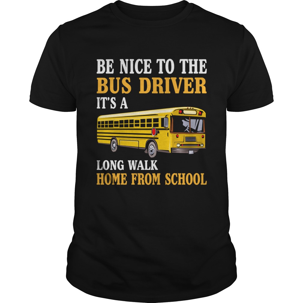 Be Nice To The Bus Driver Funny Mothers Fathers Day Shirt