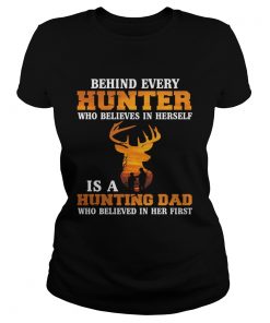 Behind Every Hunter Girl Is A Hunting Dad Funny Fathers Day Shirt Classic Ladies