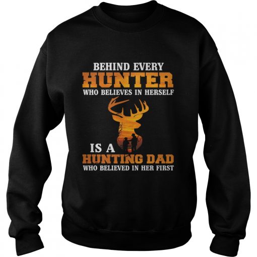 Behind Every Hunter Girl Is A Hunting Dad Funny Fathers Day Shirt Sweatshirt