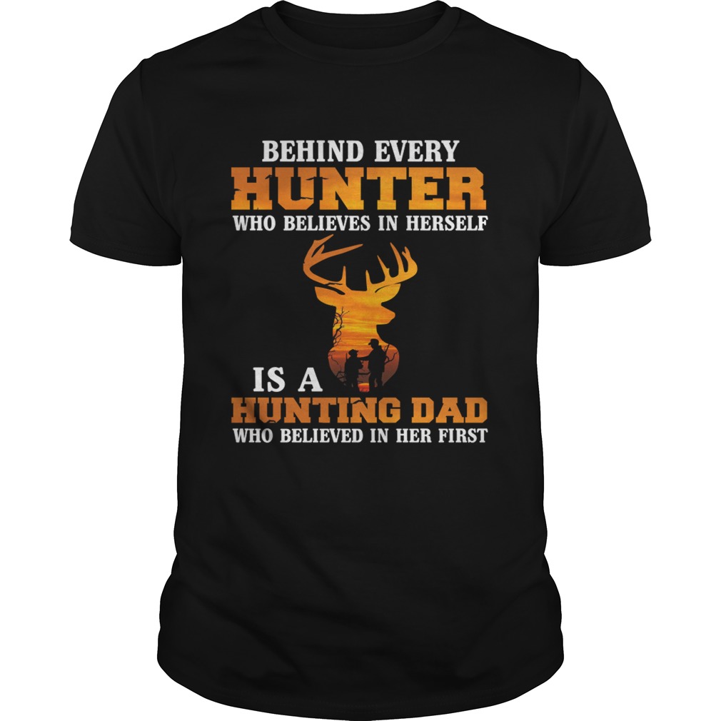 Behind Every Hunter Girl Is A Hunting Dad Funny Fathers Day Shirt Unisex