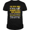 Best Part Of Being A School Bus Driver Have Power To Stop Traffic Shirt Unisex