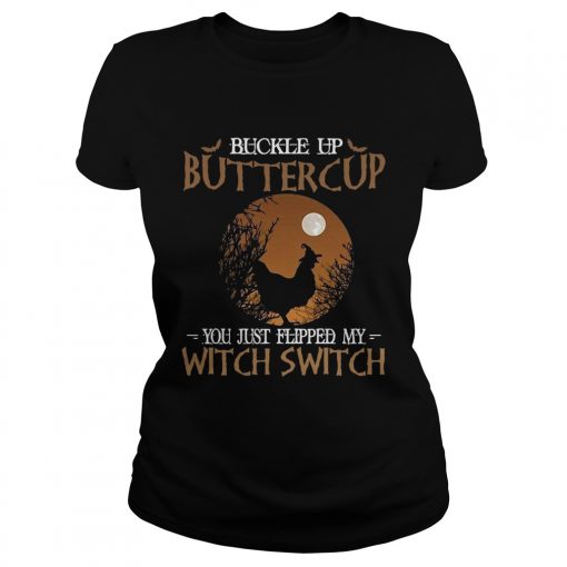 Buckle up buttercup you just flipped my witch switch  Classic Ladies