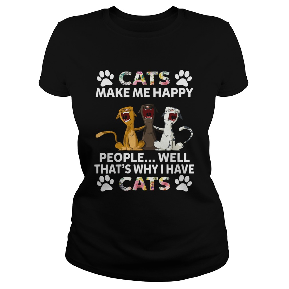 Cats Make Me Happy People Thats Why I Have Cats Funny Women Shirt Classic Ladies