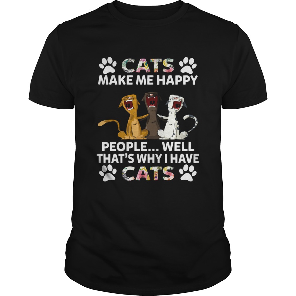 Cats Make Me Happy People Thats Why I Have Cats Funny Women Shirt