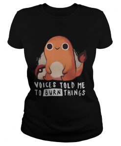 Charmander pokemon voices told me to burn things  Classic Ladies