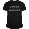 Cheer up cuntface  Unisex