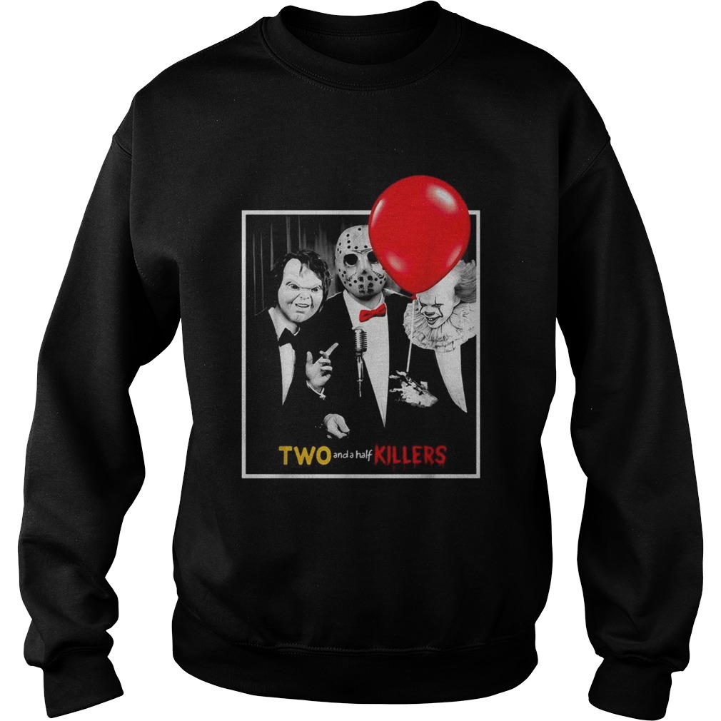 Chucky Jason Voorhees Pennywise two and a half killers Sweatshirt