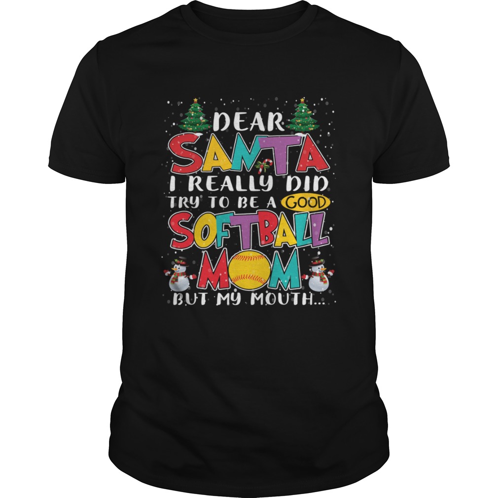 Dear Santa I Really Did Try To Be A Good Softball Mom But My Mouth Shirt