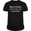 Dogs And Camping Make Me Feel Less Murdery Funny Shirt Unisex