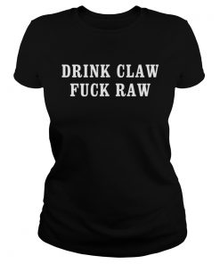 Drink claw fuck raw  Classic Ladies