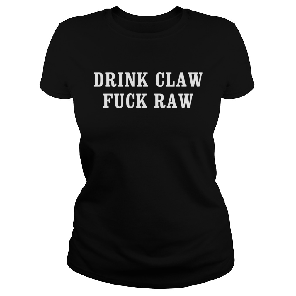 Drink claw fuck raw Classic Ladies
