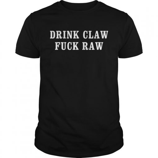 Drink claw fuck raw  Unisex