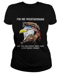 Eagle American Im no weatherman but you can expect more than a few inches tonight  Classic Ladies