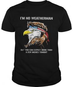 Eagle American Im no weatherman but you can expect more than a few inches tonight  Unisex