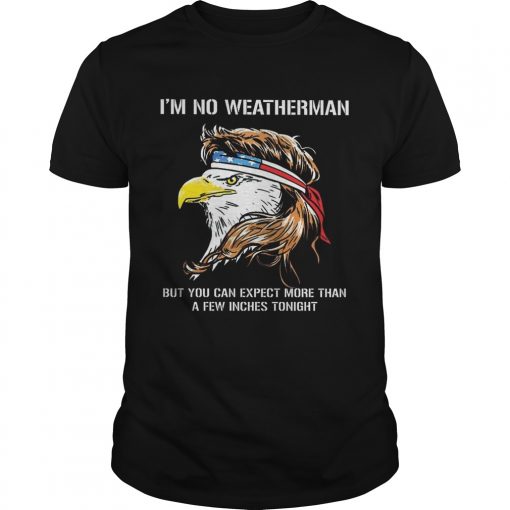 Eagle American Im no weatherman but you can expect more than a few inches tonight  Unisex