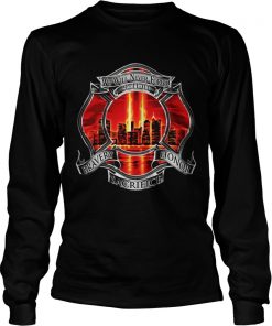 Firefighter We Will Never Forget 91101 Bravery Honor Sacrifice  LongSleeve