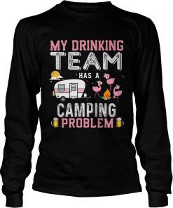 Flamingo my drinking team has a camping problem  LongSleeve