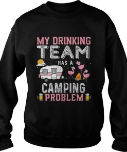 Flamingo my drinking team has a camping problem  Sweatshirt