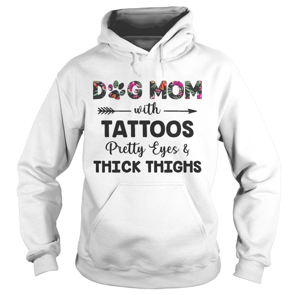 Floral Dog Mom With Tattoos Pretty Eyes And Thick Thighs Shirt Hoodie