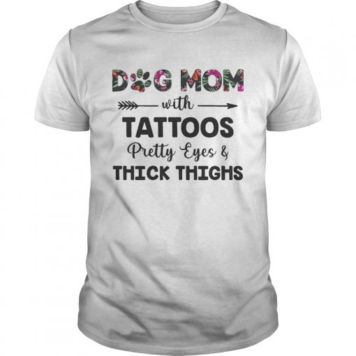 Floral Dog Mom With Tattoos Pretty Eyes And Thick Thighs Shirt Unisex