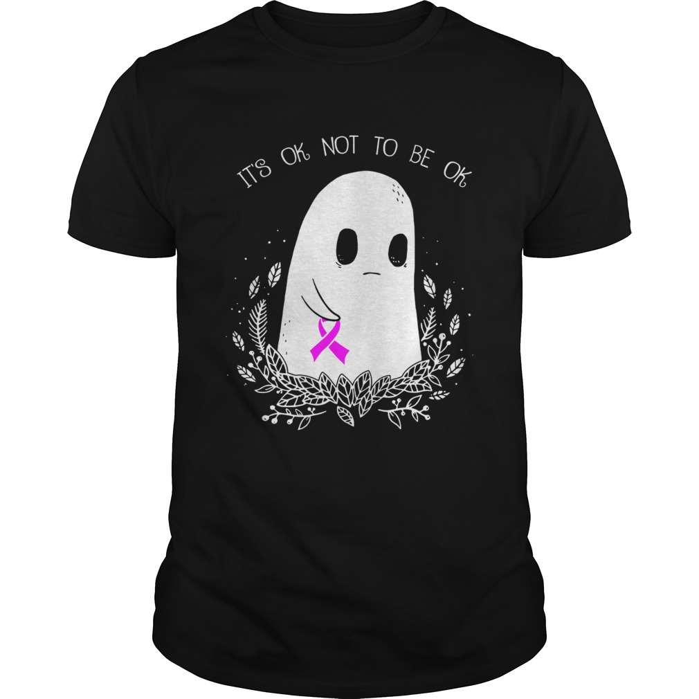 Ghost cancer awareness its ok not to be ok shirt