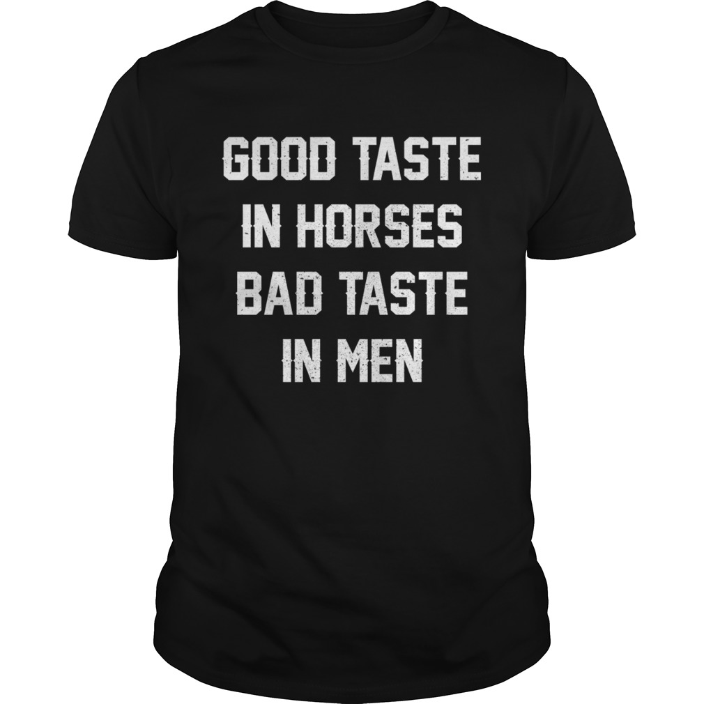 Good Taste In Horses Bad Taste In Men Funny Horse Lady Shirt