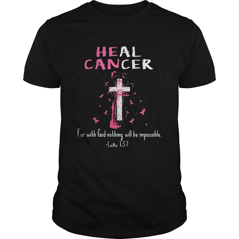 Heal cancer for with God nothing shall be impossible Jesus cross shirt