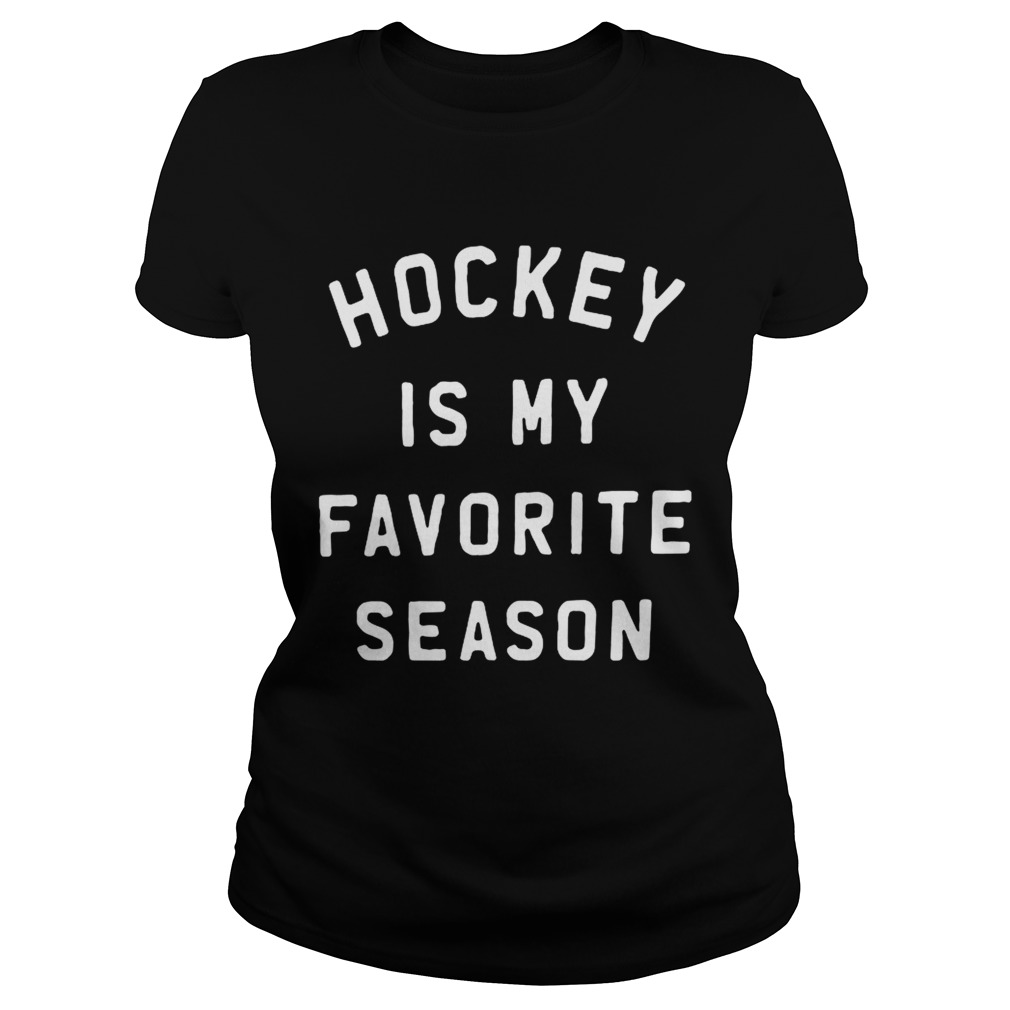 Hockey is my favorite season Classic Ladies