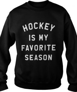Hockey is my favorite season  Sweatshirt
