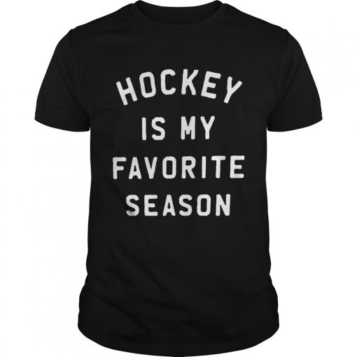 Hockey is my favorite season  Unisex