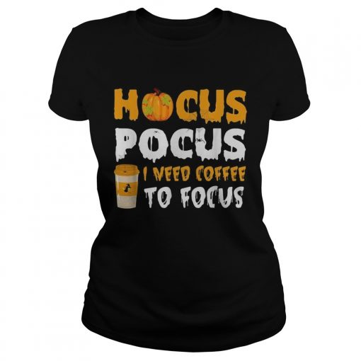 Hocus Pocus I need coffee to focus Halloween  Classic Ladies