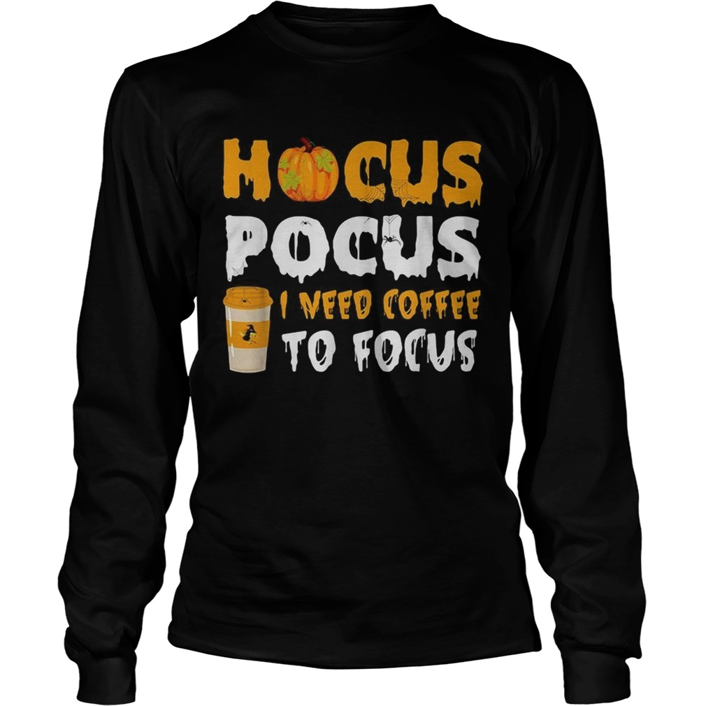 Hocus Pocus I need coffee to focus Halloween LongSleeve