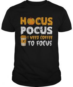 Hocus Pocus I need coffee to focus Halloween  Unisex