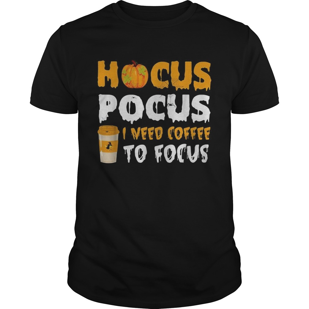 Hocus Pocus I Need Coffee To Focus Halloween Shirt
