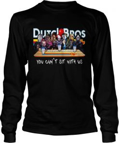 Horror Character Dutch Bros coffee you cant sit with us  LongSleeve