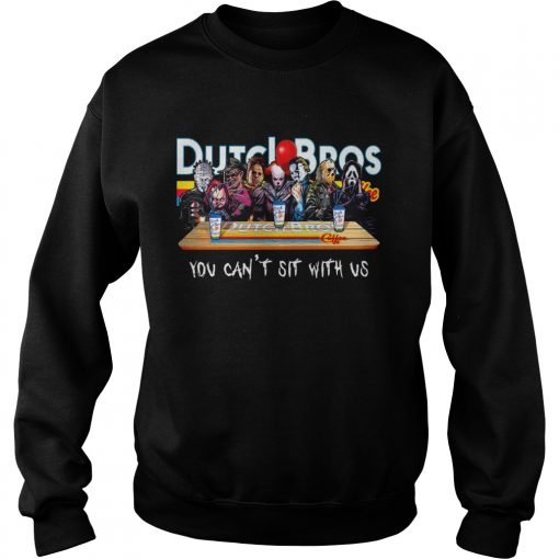 Horror Character Dutch Bros coffee you cant sit with us  Sweatshirt