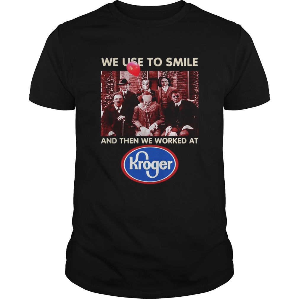 Horror Character Movie We Use To Smile And Then We Worked At Kroger Shirt