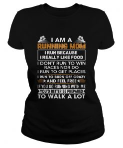 I Am A Running Mom Funny Burn Off Crazy And Feel Free Shirt Classic Ladies