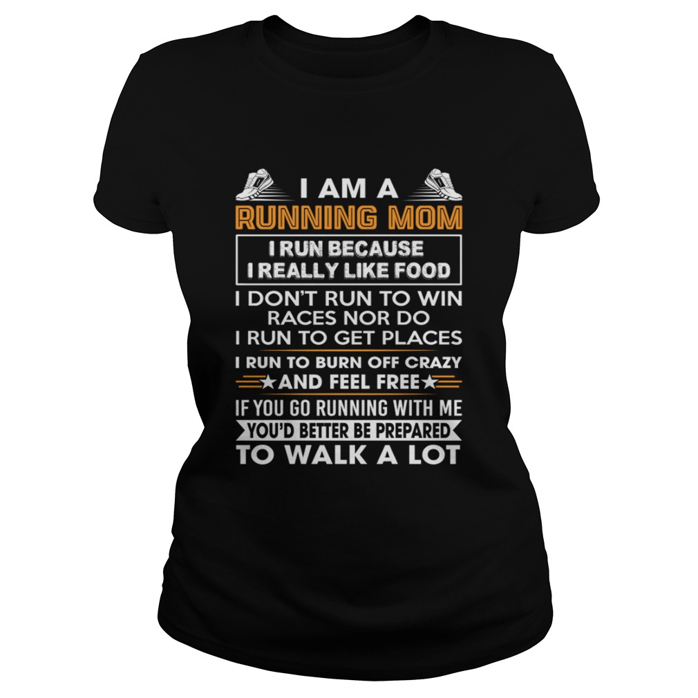 I Am A Running Mom Funny Burn Off Crazy And Feel Free Shirt Classic Ladies