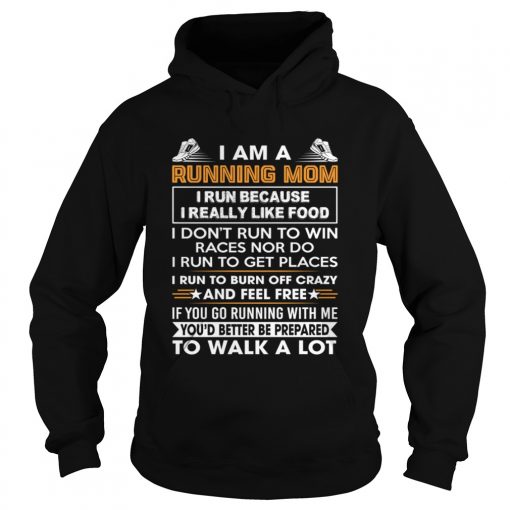 I Am A Running Mom Funny Burn Off Crazy And Feel Free Shirt Hoodie