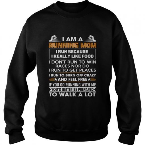 I Am A Running Mom Funny Burn Off Crazy And Feel Free Shirt Sweatshirt