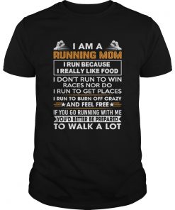 I Am A Running Mom Funny Burn Off Crazy And Feel Free Shirt Unisex
