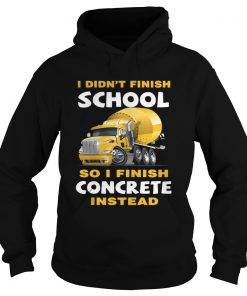 I Didnt Finish School So I Finish Concrete Instead Ts Hoodie